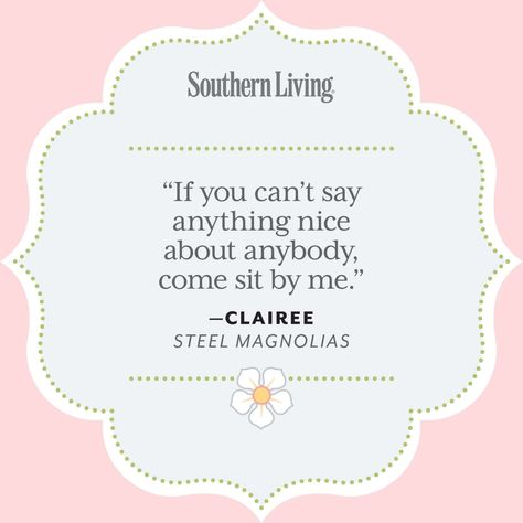 Our Favorite Steel Magnolias Quotes Magnolia Quotes, Steel Magnolias Quotes, Daily Sayings, Great One Liners, Etiquette Classes, Southern Slang, Colorful Quotes, Dream Salon, Fall Beach