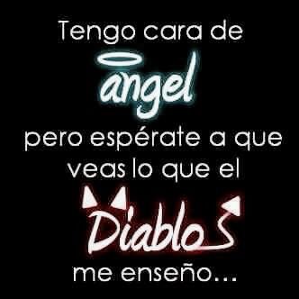 Tengo cara de ángel pero espera a que veas lo que el diablo me enseño... Angel Y Diablo, Love Phrases, Angel Face, Frases Tumblr, Funny Love, Spanish Quotes, In Spanish, Bad Girl, True Quotes