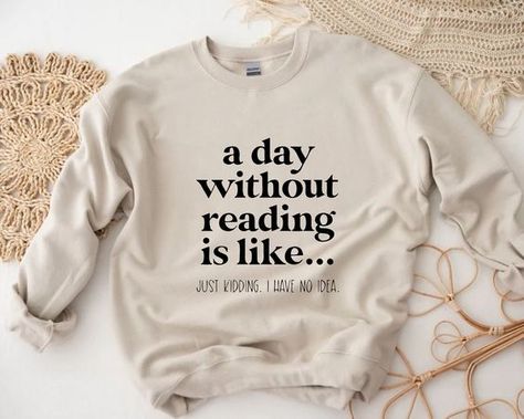 A Day Without Reading Sweatshirt, Funny Book Lover Gift, Teacher Reading Sweatshirt Christmas t shirt #christmastshirt T shirt #tshirt t-shirt #t_shirt t shirts #tshirts t-shirts #t_shirts T shirt design #tshirtdesign T-shirt designs #t_shirtdesign T shirts designs #tshirtsdesigns 2.554 Reading Teacher Gifts, Literature Gifts, Reading Humor, Reading Teacher, Book Clothes, Brand Shirts, Gifts For Bookworms, Mode Inspo, Gift Teacher