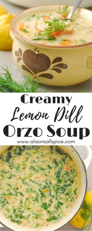 Creamy Lemon Dill Orzo Soup - Alison's Allspice Creamy Dill Soup, Lemon Soup Vegetarian, Soup Recipes Orzo, Lemon Dill Orzo, Orzo Healthy, Dill Orzo, Dill Soup Recipe, Lemon Dill Chicken, Orzo Soup Recipes