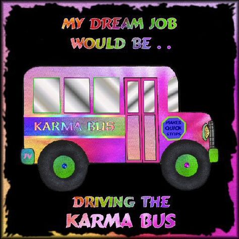 My Dream Job Bus Quotes, Short Bus, Dream Jobs, School Bus Driver, Wheels On The Bus, Peace Signs, Technology Company, Karma Quotes, Bus Driver