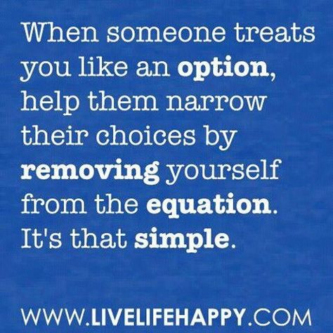 Don't let anyone treat you like an option... Live Life Happy, Daily Inspiration Quotes, Quotable Quotes, The Question, Good Advice, The Words, Great Quotes, Live Life, Inspirational Words