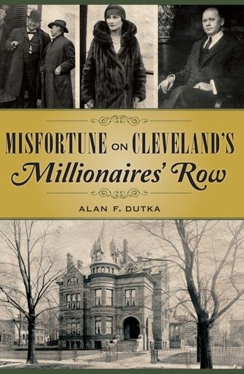 Buy Misfortune on Cleveland’s Millionaires' Row by  Alan F. Dutka and Read this Book on Kobo's Free Apps. Discover Kobo's Vast Collection of Ebooks and Audiobooks Today - Over 4 Million Titles! Millionaires Row, Andrew Carnegie, A Mansion, Book Nook, Reading Material, Ex Husbands, Hardcover Book, Book Lists, Nook