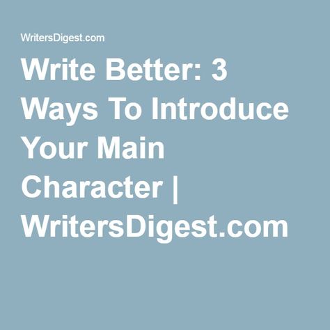 Write Better: 3 Ways To Introduce Your Main Character | WritersDigest.com Character Conflict, Writing Tricks, Starting A Book, Writing Reference, Types Of Magic, Writing A Novel, Writing Plot, Herman Melville, Write Better