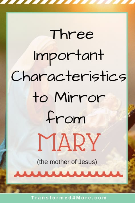 Three Characteristics to Mirror from Mary - Transformed 4 More Mary In The Bible, Christmas Devotionals, Fellowship Ideas, Biblical Women, Chosen By God, Mary Jesus Mother, Christmas Devotional, Christmas Lesson, Jesus Mother