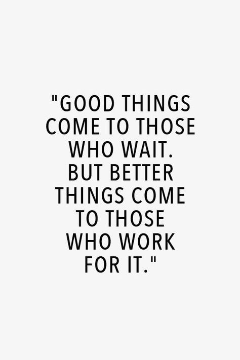 Good things come to those who wait. But better things come to those who work for it... #motivation #wisdom Work For It, A Quote, Infj, The Words, Great Quotes, Beautiful Words, Inspire Me, Inspirational Words, Cool Words