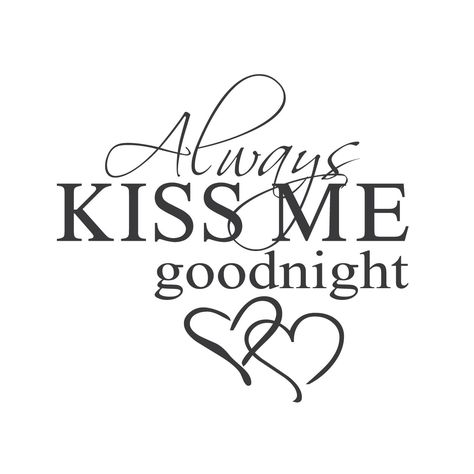 One day I will make this come true until then I will kiss you whenever your around I love you sunshine Kiss Me Goodnight, Hearts Svg, Always Kiss Me Goodnight, You Make Me, Wall Quotes, Kiss Me, The Words, Wall Decal, Kiss