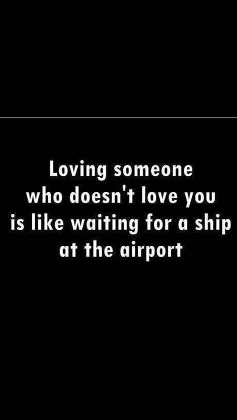 Loving someone who doesn't love you back is like A Ship, All Quotes, Reality Check, Loving Someone, Amazing Quotes, Satire, The Words, Great Quotes, Relationship Quotes