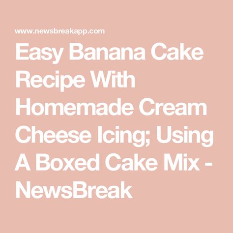 Easy Banana Cake Recipe With Homemade Cream Cheese Icing; Using A Boxed Cake Mix - NewsBreak Banana Cake From Box Cake, Banana Cake With Box Cake, Easy Banana Cake With Box Cake, Easy Banana Cake Recipe, Homemade Cream Cheese Icing, Easy Banana Cake, Banana Cake Recipe Easy, Homemade Cream Cheese, Boxed Cake