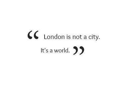 London it's not a City, it's a World! London Quotes, London Vibes, London Dreams, London Baby, London Aesthetic, Beautiful Quote, London Town, London Calling, London Love