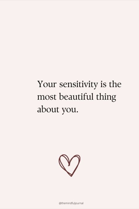 It took some time, but you now realise that you would not trade your high sensitivity for anything in the world. Yes, you feel painful emotions heavier than most, but the beauty you see around you makes it all worthwhile. Your rich inner life, caring nature, and empathy towards others makes you a genuine human being who understands others deeply. It just takes some time and awareness to transform your high sensitivity into your biggest strength and super power. How You Make Others Feel Quotes, Quotes About Being An Empath, Feeling Emotions Quotes, Empathy Quotes Highly Sensitive, Feeling Deeply Quotes, Sensitivity Quotes, Sensitive Person Quotes, Sensitive People Quotes, Human Nature Quotes