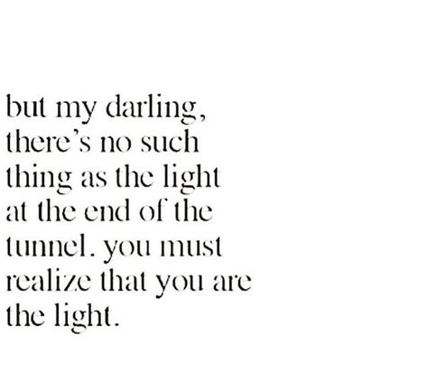 There Is No End To Your Light Tattoo, Light At End Of Tunnel Tattoo, Tunnel Quotes, Light End Of Tunnel Quotes, Light At The End Of The Tunnel Quotes, No Light At The End Of The Tunnel Quote, There Is Light At The End Of The Tunnel, Light At The End Of The Tunnel, Light End Of Tunnel