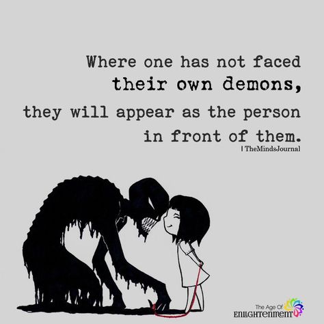 Where One Has Not Faced Their Own Demons - https://themindsjournal.com/where-one-has-not-faced-their-own-demons/ Face Your Demons Quotes, Facing Demons Quotes, Demons Quotes Personal, Demons In My Head, Demon Love, Demonic Quotes, Face Your Fears, Awakening Quotes, Overcoming Fear