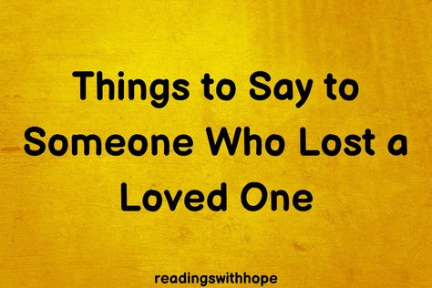 Quotes For Someone Who Has Lost A Loved One, For Someone Who Lost A Loved One, Words For Lost Loved Ones, Sayings For Lost Loved Ones, Lost Of A Loved One Quotes, Message To Someone Who Lost A Loved One, Quotes For Losing A Loved One, How To Comfort Someone Who Lost Someone, What To Say To Someone Who Lost Someone