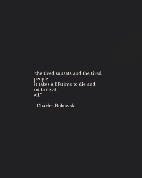 Great Poems Of All Time, Good Literature Quotes, The Last Time We Say Goodbye Book Quotes, Sunset Book Quotes, Poem Charles Bukowski, Afterglow Quote, Poems With Author, Charles Bukowski Poems Poetry, Bukowski Quotes Poetry