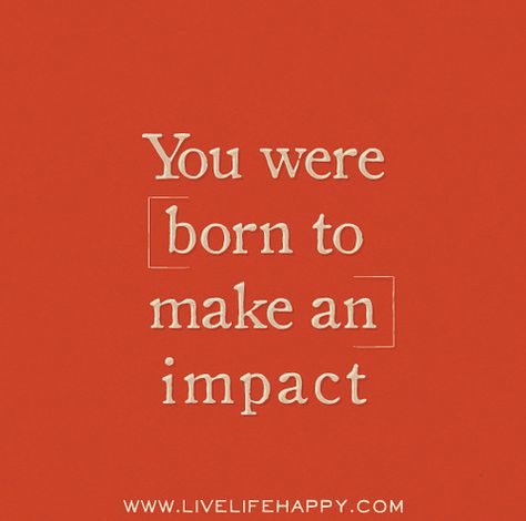 “You were born to make an impact.”  ✧ 💟 | ✧#quote | #beinspired | 💓#success✧ | #motivation 💝 | #inspirationalquote | #wisdom | #beinspiredtoday✧| 💓 #quotation | #inspiration | ☀️ Impact Quotes, Live Life Happy, Babe Quotes, Love Life Quotes, Make An Impact, Life Quotes To Live By, Note To Self, Daily Quotes, Faith Quotes