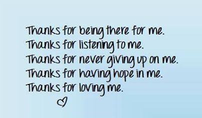 when you think something is not perfect look again because something what can save you today could be gone tomorrow,  Not every good thing last forever and you should now for a fact great things take time... but sometimes really great things happen in the blink of an eye..<3 Thank You Quotes For Support, Love And Support Quotes, Romantic Quotes For Wife, Thank You Quotes Gratitude, Listening Quotes, Message For Teacher, Support Quotes, Thank You For Loving Me, You Poem