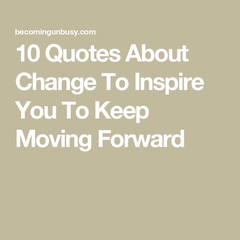 10 Quotes About Change To Inspire You To Keep Moving Forward Make A Move Quote, Inspirational Quotes To Keep Going, Quotes About Looking Forward, Job Change Quotes, Quotes On Moving Forward, Looking Forward Quotes, Quotes Moving Forward, Change Quotes Job, Short Quotes About Change