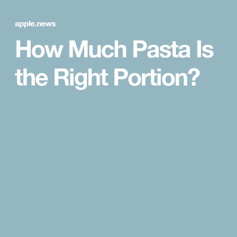 How Much Pasta Is the Right Portion? Pasta Portion Size, Portion Sizes, Readers Digest, Healthy Eating, Pasta