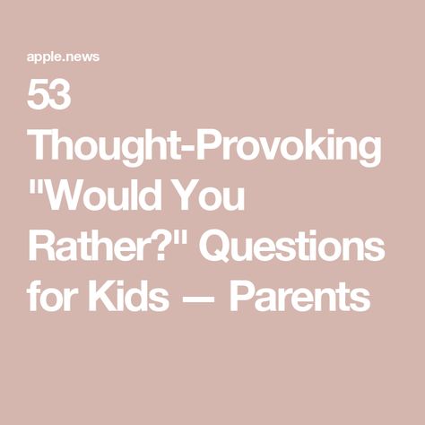 53 Thought-Provoking "Would You Rather?" Questions for Kids — Parents Kid Questions To Ask, Questions For Kids Thought Provoking, Questions To Ask Preschoolers, Kids Would You Rather Questions, Would You Rather Questions For Kids, Would U Rather Questions, Passive Programming Library, Would U Rather, Passive Programs