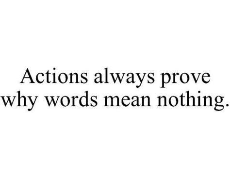 Actions always prove words mean nothing Words Mean Nothing Quotes, Nothing Quotes, Words Mean Nothing, So True, Me Quotes, Words Of Wisdom, Mindfulness, Math Equations, Quotes