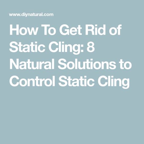 How To Get Rid of Static Cling: 8 Natural Solutions to Control Static Cling What To Use, Static Electricity, Static Cling, Cleaning Hacks, Chemicals, Nature