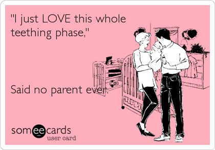 'I just LOVE this whole teething phase,' Said no parent ever. Teething Quotes, Teething Baby Humor, Teeth Quotes, Baby Teething Remedies, Baby Humor, Mom Life Funny, Teething Remedies, Teething Baby, Doing Better