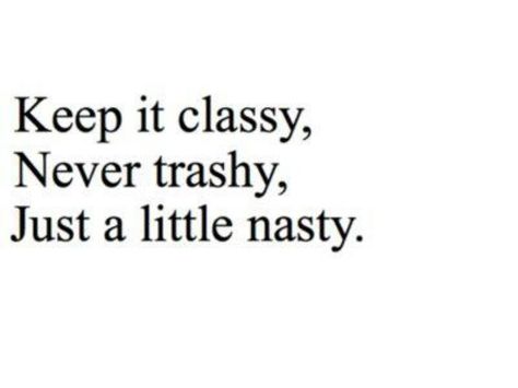 Classy! Lady in the streets, freak in the sheets! Classy Quotes, Keep It Classy, A Quote, Inspirational Quotes Motivation, Cute Quotes, Girl Quotes, Image Quotes, The Words, Woman Quotes