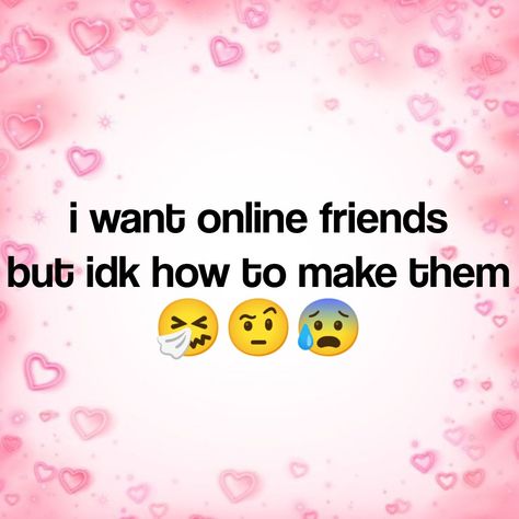 i wanna make friends but idk how . im really shy nd awkward sometimes ( especially irl ) wen meeting new people so they may get bored of me quick aha . . . idk wat to do about it . n e way i need to organise my boards nd stuff Anyone Wanna Be Friends, How To Make Online Friends, How To Make Friends, I Need New Friends, Make Friends Online, My Inner Child, Fake People Quotes, Looking For Friends, I Need Friends