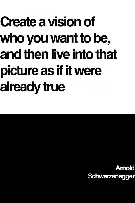 Arnold Schwarzenegger's wise visualization saying: Create a vision of who you want to be, and then live into that picture as if it were already true #visualizationquotes #visualizationsayings #arnoldschwarzeneggerquotes #arnoldschwarzeneggerwords #arnoldschwarzeneggersayings #arnoldschwarzenegger Otf Quotes, Arnold Quotes, Schwarzenegger Quotes, Arnold Schwarzenegger Quotes, Famous Sayings, Twenty Twenty, Philosophy Quotes, Arnold Schwarzenegger, Life Facts