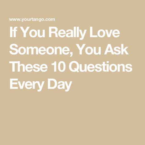 If You Really Love Someone, You Ask These 10 Questions Every Day If You Really Love Someone, Loving Someone Who Isnt Yours, Simple Questions, Strong Marriage, Love Someone, Biggest Fears, How To Apologize, Healthy Relationship, Serious Relationship