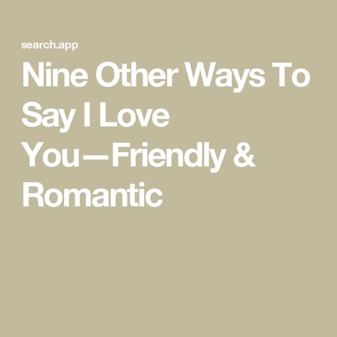 Nine Other Ways To Say I Love You—Friendly & Romantic Other Ways To Say I Love You, Other Ways To Say, You Complete Me, Word Choice, Crazy About You, Types Of Relationships, I Adore You, You Matter, I Appreciate You