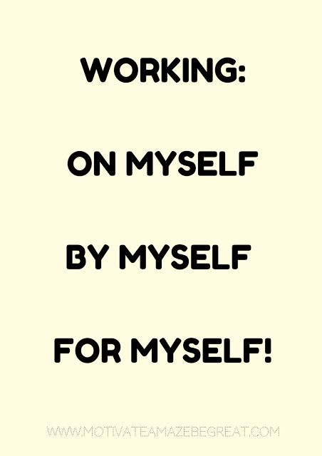 6. "Working on myself, by myself, for myself." Work On Yourself Quotes, Working On Myself Quotes, Trust Yourself Quotes, Pin Inspiration, Working On Yourself, Myself Quotes, Quotes Self Care, Improvement Quotes, Stink Bugs