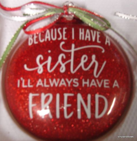 Because I Have a Sister Ornament | Etsy Sister Ornaments, Sister Christmas Ornaments, Sister Christmas Presents, Funny Crafts, Cricut Ornaments, Vinyl Ornaments, Sister Ornament, Homemade Decorations, Cameo Crafts