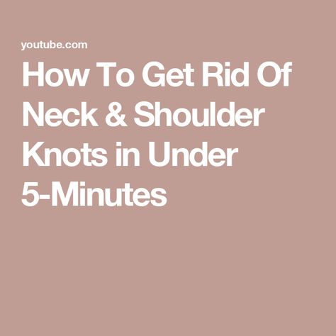 How To Get Rid Of Neck & Shoulder Knots in Under 5-Minutes Knots In Back, Shoulder Knots, Knot, To Start, Health, Beauty