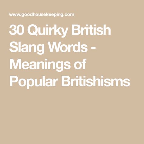 30 Quirky British Slang Words - Meanings of Popular Britishisms British Slang Words, British Quotes, British Slang, Slang Words, English Vocab, Word Meaning, The United Kingdom, Writing Help, Clean House