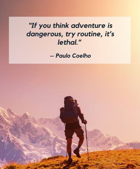 “If you think adventure is dangerous, try routine, it’s lethal.” – Paulo Coelho Nature Quotes Adventure Wild And Free, Outdoor Quotes Nature, Outdoorsy Quotes, Trails Quotes, Hiking Quotes Adventure, Trek Quotes, Trekking Quotes, Goals 2024, Tshirt Quotes