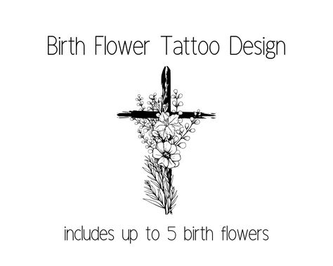 "Birth flower cross tattoo  design. A nice memorial  design. This design is a custom  design, not an instant  download. Your skin is a blank canvas.  Beautiful birth flower  tattoos are an amazing way  to show your love and devotion  to your family, or to display  your own birth flower alone. INSTRUCTIONS: During purchase, in the  personalization section  provided, state where the  placement of your tattoo will be,  add your birth months, or  preferred birth flowers. The price for this listing i Cross With Birth Flowers Tattoo, Children Birth Flower Tattoos, Birth Flower Cross Tattoo, Flower Memorial Tattoo, Sister Memorial Tattoos, Grandkids Tattoos, Cross Tattoo With Flowers, Cross Flower Tattoo, Flower Cross Tattoo