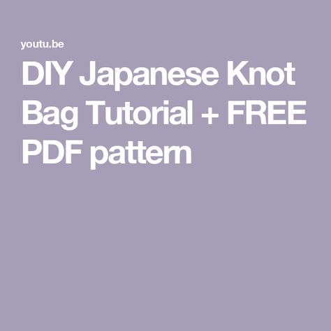 DIY Japanese Knot Bag Tutorial + FREE PDF pattern Knot Bag Tutorial, Knot Bag Pattern, Make A Bag, Japanese Knot, Japanese Knot Bag, Knot Bag, Bag Pattern Free, Free Pdf Pattern, Bag Tutorial