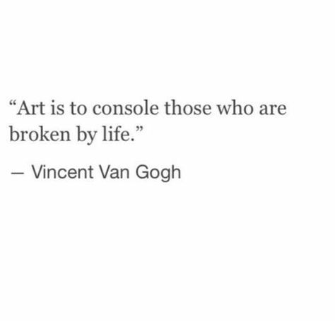 Art is to console those who are broken by life Vincent Van Gogh Quotes, Van Gogh Quotes, Citation Art, Love Quotes Photos, Artist Quotes, Best Love Quotes, Poem Quotes, Vincent Van, A Quote