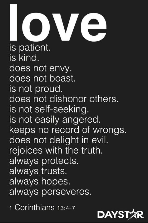 "Love is patient, love is kind. It does not envy, it does not boast, it is not proud. It does not dishonor others, it is not self-seeking, it is not easily angered, it keeps no record of wrongs. Love does not delight in evil but rejoices with the truth. It always protects, always trusts, always hopes, always perseveres." -1 Corinthians 13:4-7 [Daystar.com] A Course In Miracles, Jesus Christus, Favorite Bible Verses, Verse Quotes, Bible Verses Quotes, Bible Scriptures, Trust God, Faith Quotes, The Words