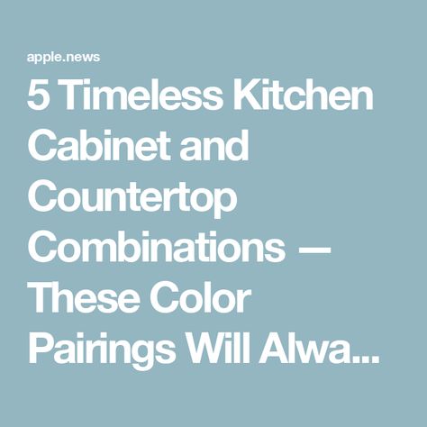 5 Timeless Kitchen Cabinet and Countertop Combinations — These Color Pairings Will Always Work Cabinet And Countertop Combinations, Timeless Kitchen Cabinets, Kitchen Cabinets Color Combination, Timeless Kitchen Design, Best Kitchen Colors, Timeless Kitchen, Kitchen Cabinet Colors, Chic Living, Color Pairing