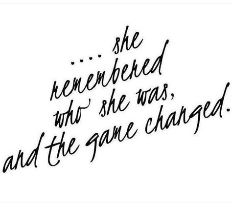 ...she remembered who she was, and the game changed. Remember Who You Are, The Words, Great Quotes, Inspirational Words, Wallpaper Iphone, The Journey, Favorite Quotes, Wise Words, Quotes To Live By