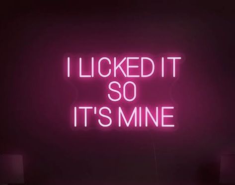 I Liked It So Its Mine Neon, Dirty Pink Aesthetic, Edgy Pink Aesthetic, I Licked It So It's Mine, Alcohol Quotes Funny, Cool Neon Signs, Lovecore Aesthetic, Pink Babydoll, Inappropriate Thoughts