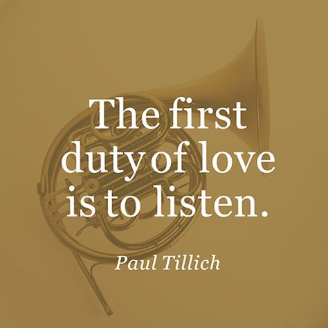 Listening Quotes, Paul Tillich, Ex Factor, Relationship Quote, French Horn, Finding Your Soulmate, Quotable Quotes, A Quote, To Listen