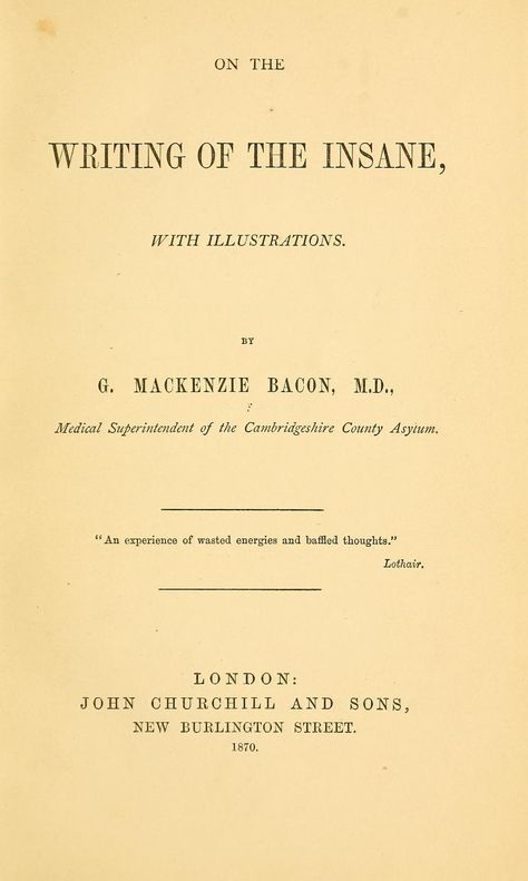 On the writing of the insane : with illustrations : Bacon, G. Mackenzie : Free Download, Borrow, and Streaming : Internet Archive Bizarre Books, Books Writing, Archive Books, Graphic Design Books, Suspense Books, Retirement Cards, Creative Products, Historical Books, Art Brut