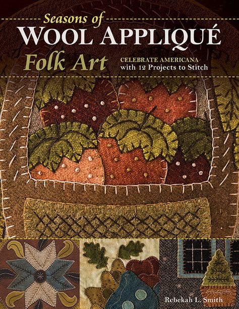 Rebekah L. Smith Folkartist | books & patterns Applique Books, Art Presents, Wool Appliqué, Wool Felt Projects, Wool Applique Patterns, Wool Quilts, Penny Rug, Redwork Embroidery, Penny Rugs