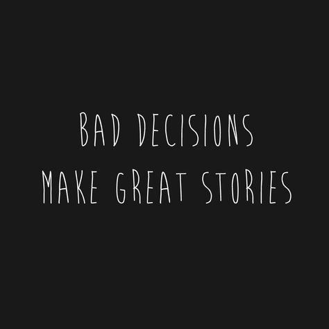 Bad decisions make great stories Bad Decisions Quotes, Decision Quotes, Missing Quotes, Soul Family, Aesthetic Quote, Personal Writing, Smart Quotes, Tiny Tattoo, Clever Quotes