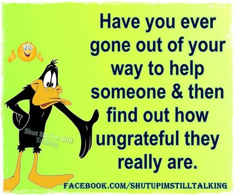 Some People Are So Ungrateful life quotes quotes quote people life quote looney tunes ungrateful looney tunes quotes cartoon quotes quotes with cartoons quotes about being ungrateful Ungrateful People Quotes, Ungrateful Quotes, Mean People Quotes, Funny Karma Quotes, Selfish People Quotes, Adult Children Quotes, Ungrateful People, Selfish Quotes, Lessons Learned In Life Quotes