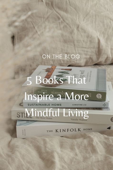 5 books for more mindful living Wellness Books, Intentional Living Aesthetic, Slow Living Photography, Books For A Calm Mindset, Linen Bedding Styling, Slow Living Books, Books For Meditation, Books About Minimalism, Spiritual Growth Books